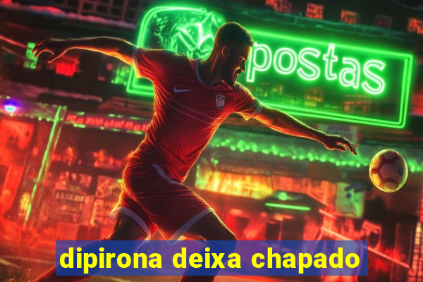 dipirona deixa chapado